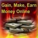 Gain, Make, Earn Money Online : 