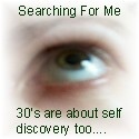 Searching for me : 30's are about self discovery too