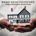 Home Loan Calculator : Helps you achieve your dream house