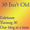 30 Isn't Old : Celebrate turning 30.