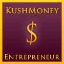 KushMoney : Entrepreneur On A Long Road To $250 Billion!