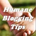 Humane Blogging Tips : Blogging tips can also be humane and effective.