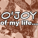 O'Joy of my life... : I love my life, even when I don't