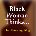 Black Woman Thinks..... : A Blog for Thinking People: Religion, Race, Politics and Atheism