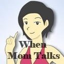 When Mom Talks... Be Quiet : Mom, Motherhood , life as a mom