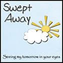 Swept Away. : Seeing My Tomorrow In Your Eyes.
