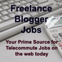 Freelance Blogger Jobs World : Telecommute Jobs Are Waiting!