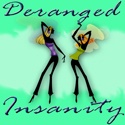 Deranged Insanity : It's my  world. Deal with it.