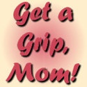 Get a Grip, Mom! : Experiencing Sanity Loss with Every Diaper Change