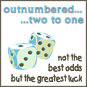 Outnumbered Two to One : Not the best odds, but the greatest luck