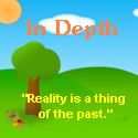 In Depth : "Reality is a thing of the past."