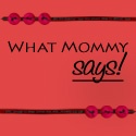 What Mommy Says : 