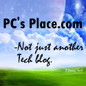  PC's Place.com : Not just another tech blog...