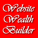 Website Wealth Builder : How to make your fortune online!