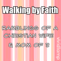Walking by Faith : Ramblings of a Christian wife & mom of 3