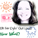 Oh Fer Cryin' Out Loud : Now What?