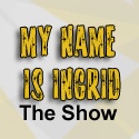 My Name Is Ingrid - The Show : personal blog, entertainment, articles, video blogs