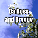 Da Boss and Bryguy : 