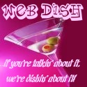 Web Dish : if you're talkin' about it, we're dishin' about it!