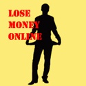 Lose Money Online : It's not that difficult!