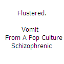 Flustered : Vomit From A Pop Culture Schizophrenic