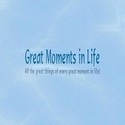 Great Moments in Life : personal, parenting, life, living, travel, business, health, education, etc