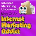 Blog Of An Internet Marketing Addict : Internet Marketing Uncovered!