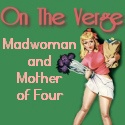 On The Verge : Confessions Of A Mad Woman And Mother Of Four