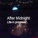 After Midnight : Life in progress...
