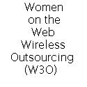 Women on the Web, Wireless, and Outsourcing : A woman's companion online.