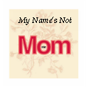 My Name's Not Mom : sometimes a mom just has to be herself…