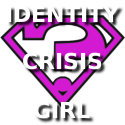 Identity Crisis Girl : Who The Heck Am I? Let's Find Out...