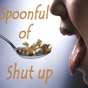 A Spoonful of Shut Up : Because your mom thinks you're ugly.