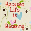 Because Life is a Blessing : 