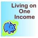 Living on One Income : Tips and Ideas to Make Living on One Income a Smooth One