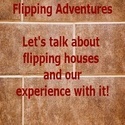 Flipping Adventures : Flipping Houses