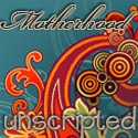 Motherhood...Unscripted : Practicing Parental Improv since 1998