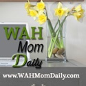 WAH Mom Daily : Learn to Work At Home and Enjoy It