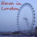 Emm in London : The Adventures of an Eternal Tourist Living in London