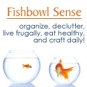 Fishbowl Sense : Household Tips, Recipes, and Reviews