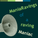 Mania Ravings : of a ravings Maniac