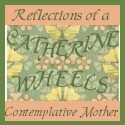 Catherine Wheels : Reflections of a Contemplative Mother