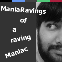 ManiaRavings : of a raving Maniac