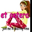 et cetera : join me in wasting time