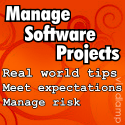 Manage Software Projects : Real World Tips for Software Project Management