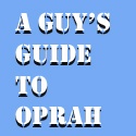 A Guy's Guide to Oprah : Daily Analysis. Testosterone friendly. Estrogen free.