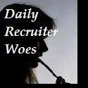 Daily Recruiter Woes : poor choices, obnoxious, and the ridiculous