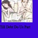 Till Debt Do Us Part : Till Debt Do Us Part
