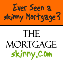 The Mortgage Skinny : A skinny What?