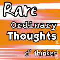Rare Ordinary Thoughts : rare, ordinary thinker